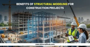 Benefits of Structural BIM Modeling