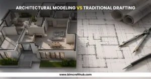 Architectural Modeling vs Traditional Drafting
